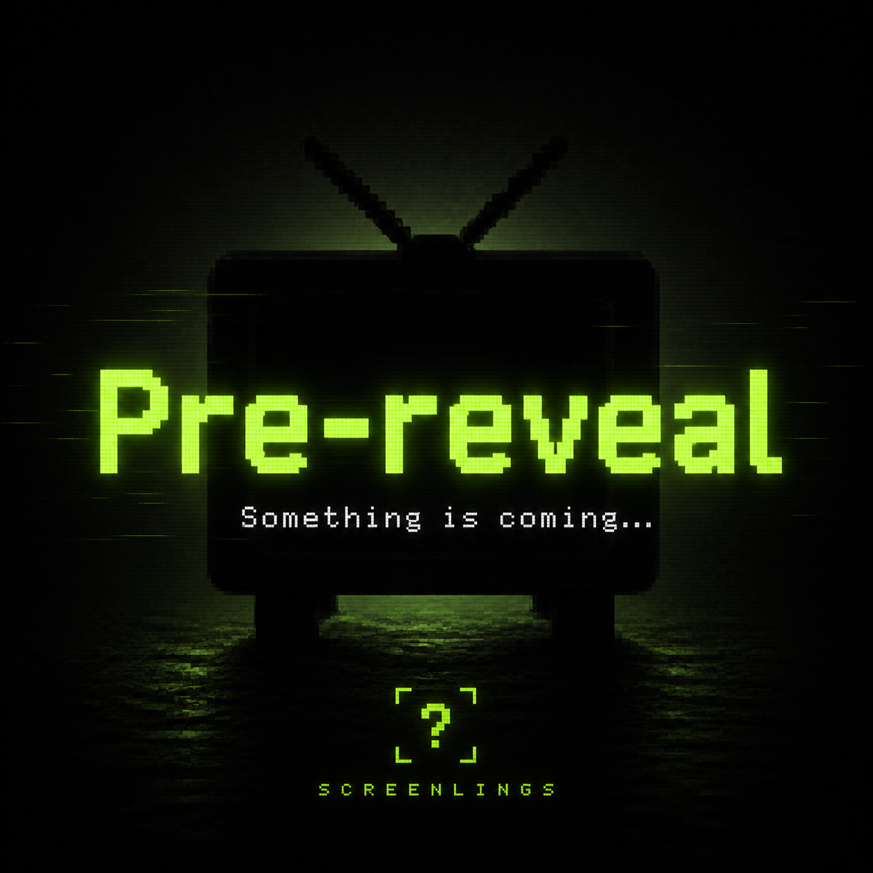 Pre-reveal Screenlings